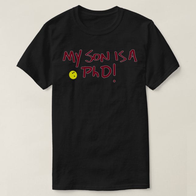 Min son är en PhD A Head Pin Original T Shirt (Design framsida)