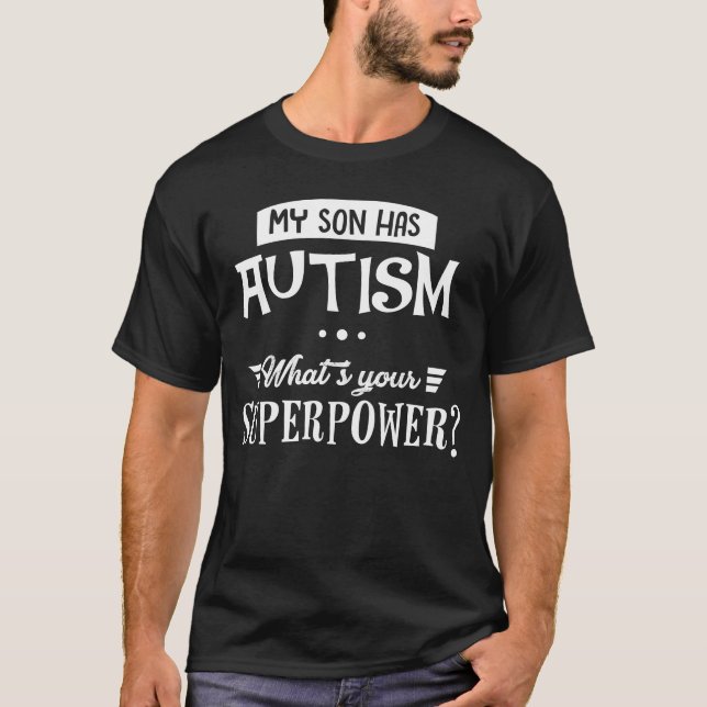 Min Son har Autism…, Är vad din Superpower? T Shirt (Framsida)