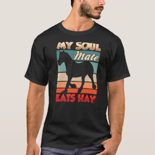 Min Soul Mate Eats Hay Riding Equestrian Horse Rid T Shirt