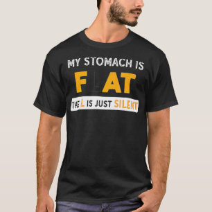 Min stomach är FLAT. L är Just Silent Funny Tjock T Shirt