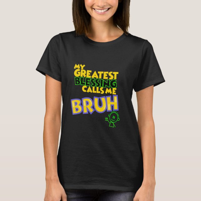 Min största välsignelse kallar mig Bruh T Shirt (Framsida)