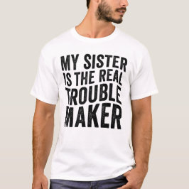 Min syster är den riktiga bråkstaken Roligt T Shirt
