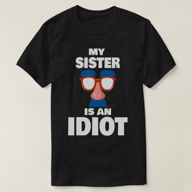 Min syster är en Idiot Groucho Glasses Sarcas T Shirt (Design framsida)