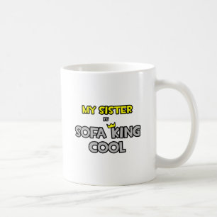 Min syster är Soffa Kung Coola Kaffemugg