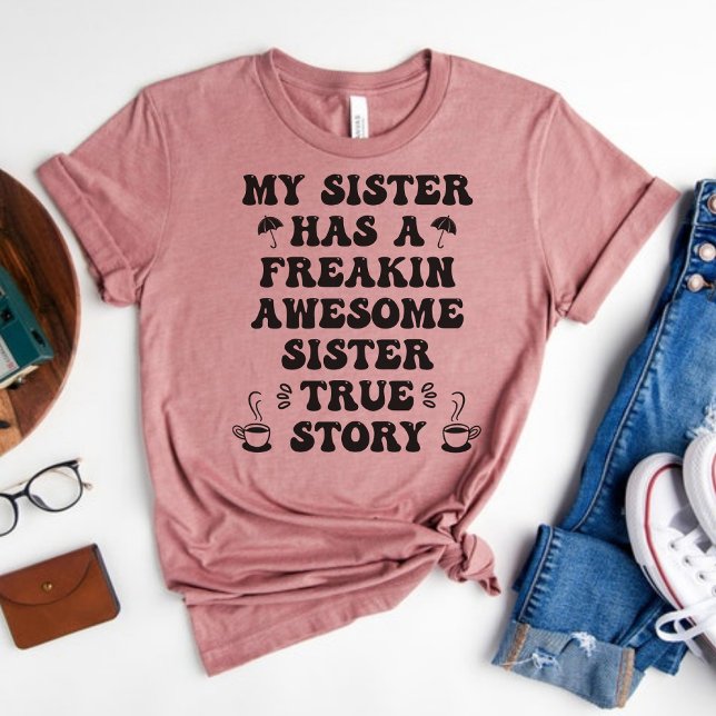 Min syster har en sann historia om Freakin Fantast T Shirt (Skapare uppladdad)