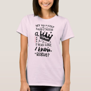 Min tandläkare sa att jag behövde en Krona, jag T Shirt