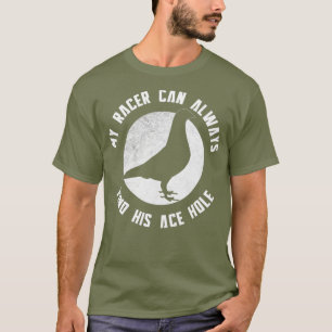 Min Tävla Pigeon kan alltid hitta sitt Ace Hål T Shirt