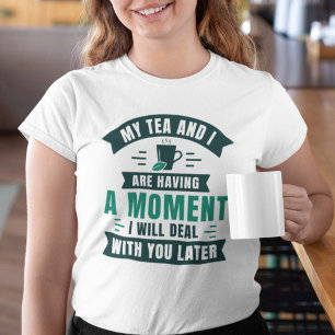 Min tea och jag har ett ögonblick t shirt