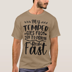 Min Temper går från noll till fängelset riktigt fo T Shirt