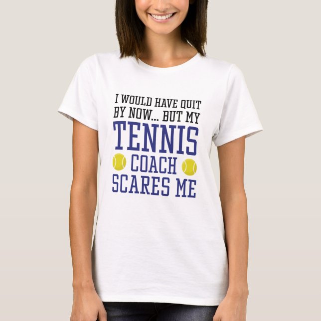 Min tennis Coach Skrämmer mig T Shirt (Framsida)