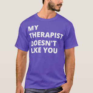 Min terapeut gillar inte dig 1 t shirt