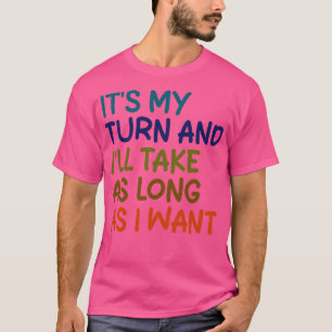 Min tur och min tur tar så lång tid som jag vill h t shirt