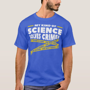 Min typ av vetenskap löser kriminalteknisk vetensk t shirt