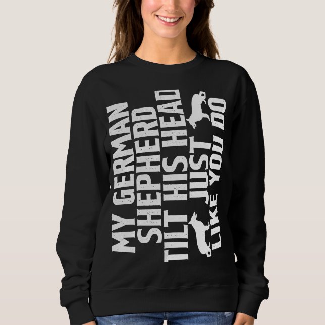 Min tyska shepherd tänder huvudet precis som du gö t shirt (Framsida)