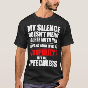 Min tystnad Elak inte att jag håller med dig. T Shirt