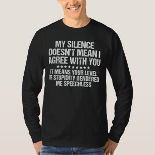 Min tystnad Elak inte att jag håller med dig. T Shirt