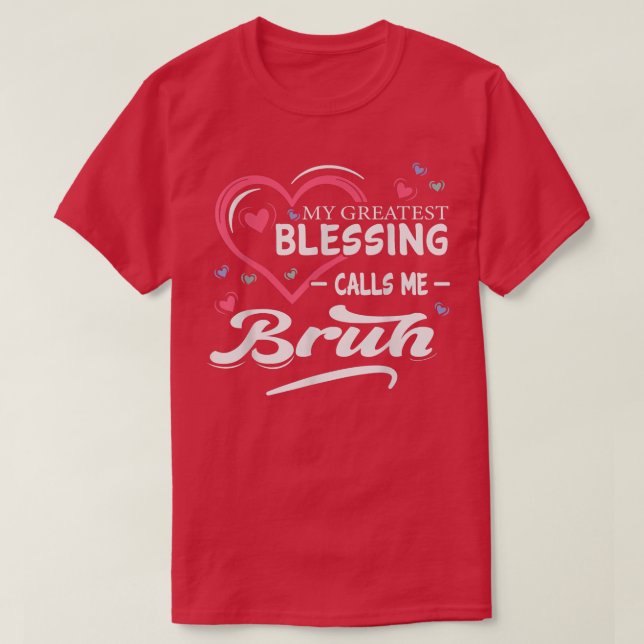Min Underbarare välsignelse kallar mig Bruh Heart  T Shirt (Design framsida)