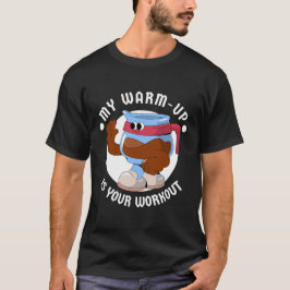 Min uppvärmning är din träning t shirt