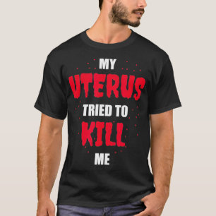 Min Uterus försökte Döda mig hysterektomi T Shirt