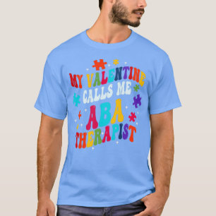 Min Valentine kallar mig ABA Therapist Valentines  T Shirt