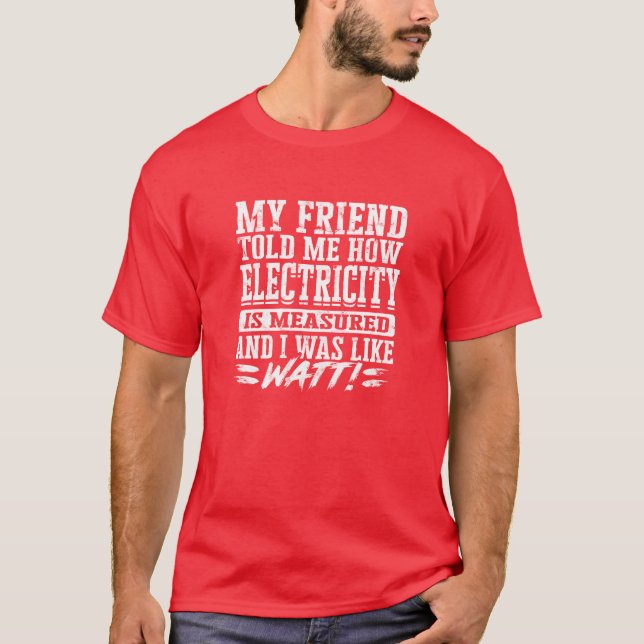 Min vän berättade för mig hur el mäts och t shirt (Framsida)