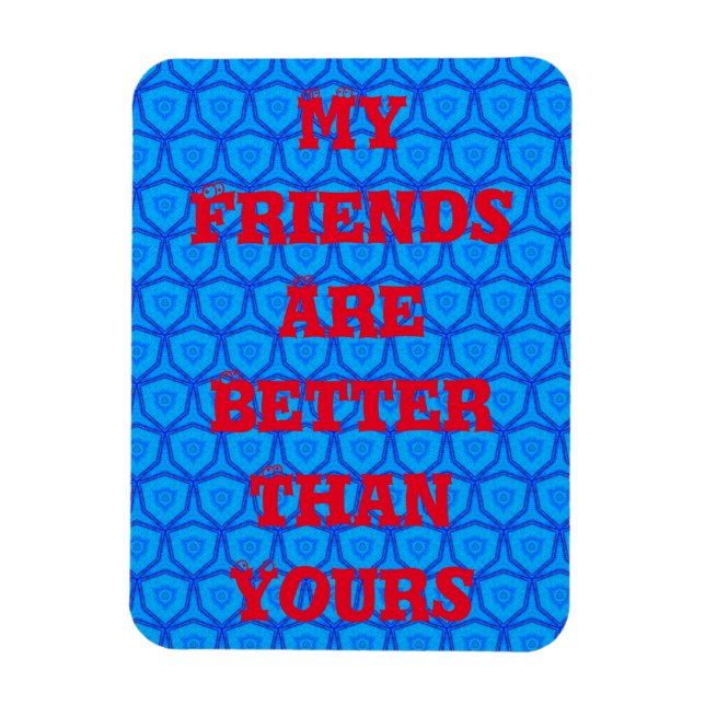 Min Vänner Är Bättre Än Din Magnet (Vertikal)