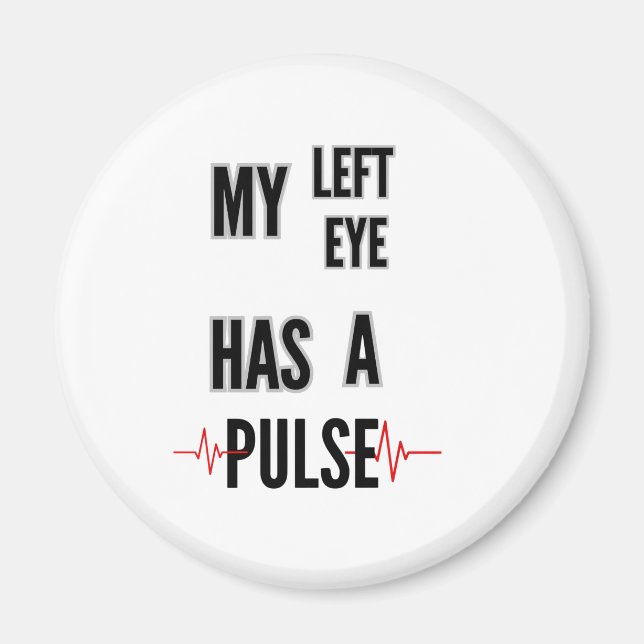 Min vänstra öga har en puls – Fet textdesign Magnet (Framsidan)