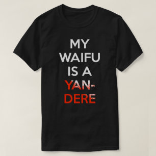 Min Waifu är en Yandere skjorta T Shirt