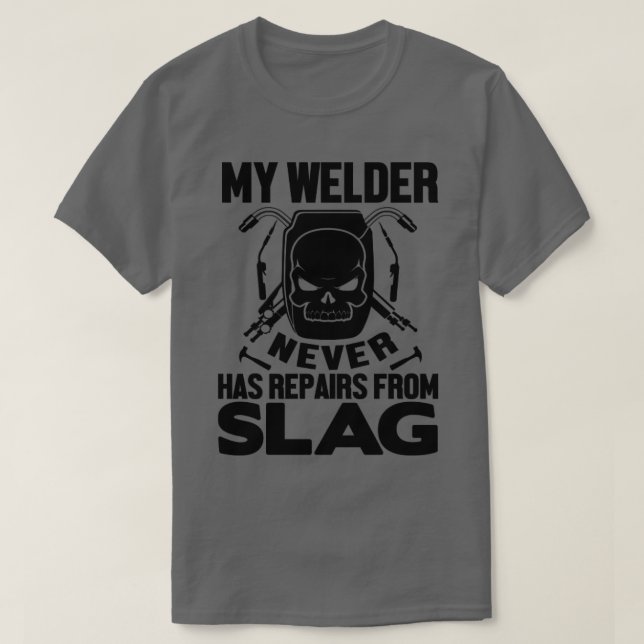 Min Welder har aldrig reparerat slagg T Shirt (Design framsida)