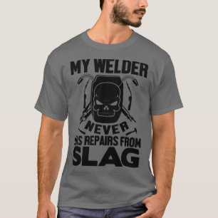 Min Welder har aldrig reparerat slagg T Shirt