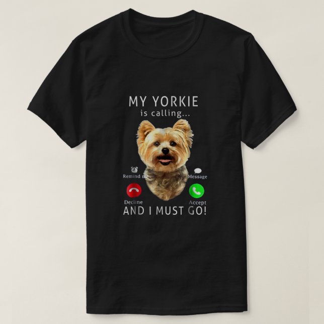 Min Yorkie ringer och jag måste gå. T Shirt (Design framsida)