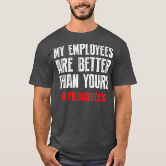 Mina anställda är bättre än din Proud chef T Shirt