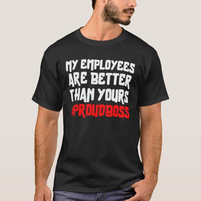 Mina anställda är bättre än dina stolta chef t shirt (Framsida)
