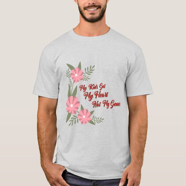 Mina barn fick mitt hjärta inte mina gener Adoptiv T Shirt (Framsida)