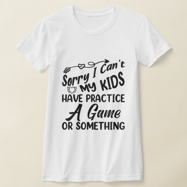 Mina barn kan inte ha träning, spel eller nåt t shirt (Laydown)