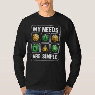 Mina behov är enkla RPG Tabletop Dice D20 Lustigt T Shirt