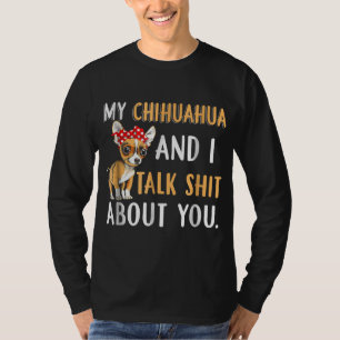 Mina Chihuahua och jag pratar om dig Hund älskare- T Shirt