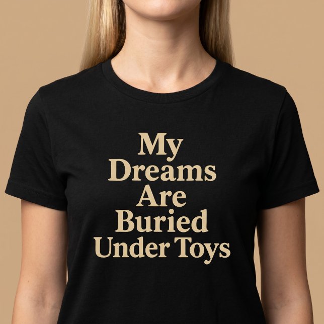 Mina drömmar är begravda under leksaker Mamma T Shirt (Skapare uppladdad)