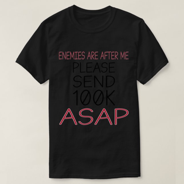 Mina fiender försöker döda mig, skicka pengar ASAP T Shirt (Design framsida)