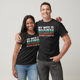 MINA FRU KOMMER FRÅN BULGARIEN INGET SÄTTER SKRÄCK T SHIRT