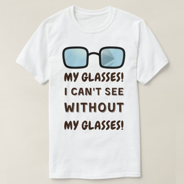Mina glasögon! Jag kan inte se utan mina glasögon! T Shirt (Design framsida)