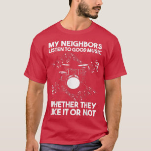 Mina grannar lyssnar på bra Music Drum T Shirt