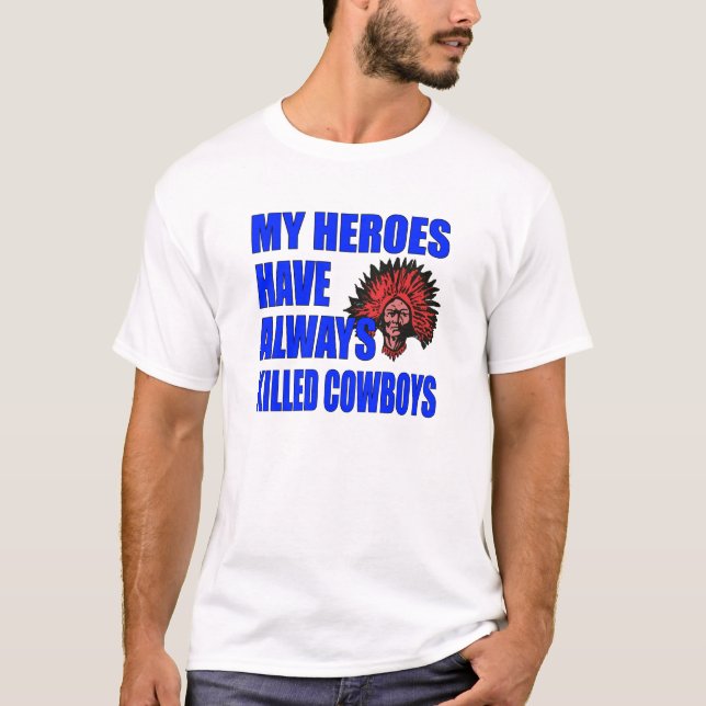 "Mina hjältar har alltid dödat Cowboys" Shirt T-shirt (Framsida)