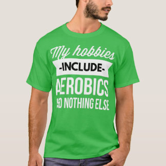 Mina hobbieser inkluderar Aerobics T Shirt