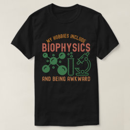 Mina hobbyer inkluderar biofysik och att vara tafa t shirt