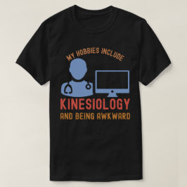 Mina hobbyer inkluderar kinesiologi och att vara t shirt
