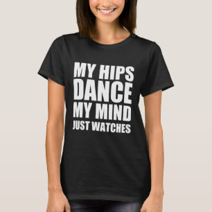 Mina höfter dansar mitt sinne bara vaktar t shirt