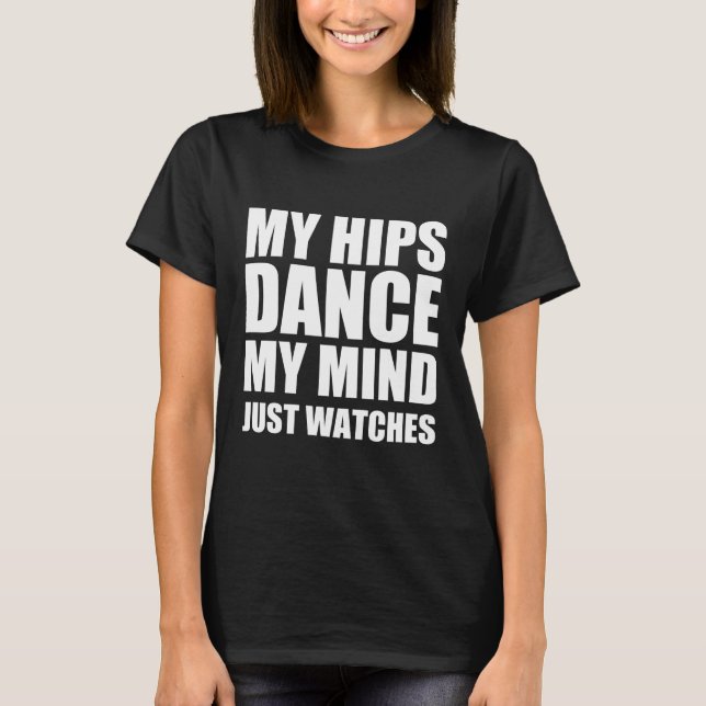 Mina höfter dansar mitt sinne bara vaktar t shirt (Framsida)