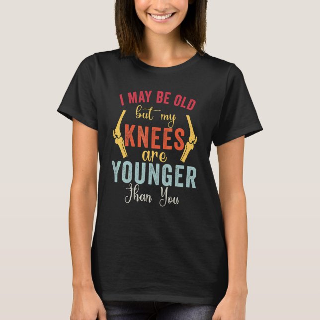 Mina Knees är yngre än du T Shirt (Framsida)
