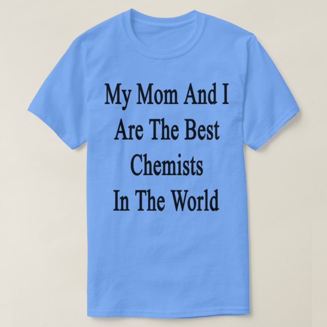 Mina Mamma och jag är de bästa kemisterna i världe T Shirt (Design framsida)